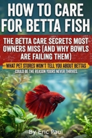 How to Care for Betta Fish: Insider Secrets for owners practical, beginner-friendly advice on how to care for a betta fish, keep a betta happy, set up B0GQ5B6YZZ Book Cover