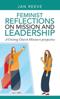 Feminist Reflections on Mission and Leadership: A Uniting Church Minister’s Perspective 1664255990 Book Cover