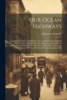 Our Ocean Highways: A Condensed Universal Hand Gazetteer and International Route Book, by Ocean, Road, Or Rail: Being a Complete Book of Reference and ... in the Whole World, and Containing Every Info 1021331295 Book Cover