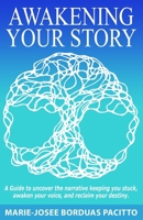 AWAKENING YOUR STORY: A guide to uncover the narrative keeping you stuck, awaken your voice, and reclaim your destiny. B0F7HLHCSQ Book Cover