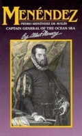 Menendez: Pedro Menendez De Aviles, Captain General of the Ocean Sea 1561640166 Book Cover