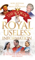 The Book of Royal Useless Information: A Funny and Irreverent Look at the British Royal Family Past and Present 178418022X Book Cover