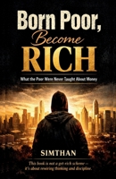 Born Poor, Become Rich: What the Poor Were Never Taught About Money B0GNMZBBXC Book Cover