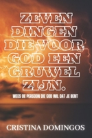 Zeven Dingen Die Voor God Een Gruwel Zijn.: Wees De Persoon Die God Wil Dat Je Bent B0BR73MY1Z Book Cover