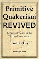 Primitive Quakerism Revived: Living as Friends in the Twenty-First Century 0999833235 Book Cover