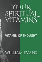 YOUR SPIRITUAL VITAMINS: VITAMIN OF THOUGHT B086L7MYTZ Book Cover