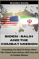 BIDEN - SALIH AND THE COMBAT MISSION: Everything You Need To Know About The United states History with Iraq And its Combat Mission B09B4QP4CM Book Cover