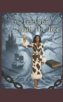 The Tears That Built The Tree B0G3KZG76Z Book Cover