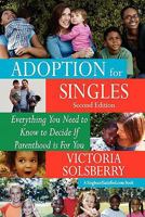 Adoption for Singles: Everything You Need to Know to Decide if Parenthood is for You 1453696636 Book Cover