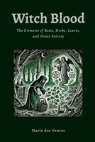 WITCH BLOOD: The Grimoire of Roots, Herbs, Leaves and Forest Sorcery 1300178663 Book Cover