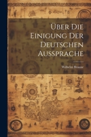 Über Die Einigung Der Deutschen Aussprache 1021476757 Book Cover