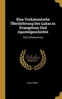Eine Vorkanonische �berlieferung Des Lukas in Evangelium Und Apostelgeschichte: Eine Untersuchung 1161146938 Book Cover