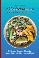 Mediterranean Amazing Recipes: Delicious Cooking Ideas for Your Daily Mediterranean Meals 1802698833 Book Cover