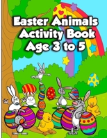 Easter Animals Activity Book Age 3 to 5: Fun Kids Workbook Activities Pages for Learning, with Spot the Differences, Coloring Illustrations, Shadow ... Puzzle, Math Game, Word Search, and More! B08XN7HX8M Book Cover