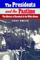 The Presidents and the Pastime: The History of Baseball and the White House 0803288093 Book Cover