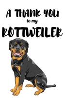 A Thank You To My Rottweiler: Perfect Gratitude Journal For All Dog Owner To Cultivate Happiness 1670113604 Book Cover