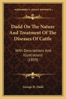 Dadd, on the nature and treatment of the diseases of cattle, with descriptions and illustrations of various organs and functions of the animal ... on breeding, ventilation, and diet 1177880520 Book Cover