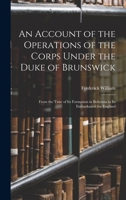 An Account of the Operations of the Corps Under the Duke of Brunswick: From the Time of Its Formation in Bohemia to Its Embarkation for England 1018072012 Book Cover