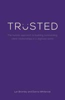 Trusted: The human approach to building outstanding client relationships in a digitised world 1910056553 Book Cover