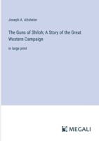 The Guns of Shiloh; A Story of the Great Western Campaign: in large print 338704058X Book Cover