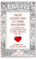 From Lovers' Lips to Their Fingertips: A Celebration of Valentine's Day Poetry Through the Ages 098942636X Book Cover