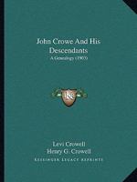 John Crowe And His Descendants: A Genealogy (1903) 1104243342 Book Cover