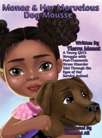 Monae & Her Marvelous Dog Mousse: A Young Girl's Struggle With Post-Traumatic Stress Disorder Told Through The Eye's of Her Service Animal (Monae & Mousse) B0CNSCW9WF Book Cover