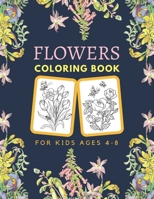 Flowers Coloring Book For Kids Ages 4-8: Flowers Coloring Books for Grown-Ups, Boys, Girls and Beginners B08SGWNJ31 Book Cover