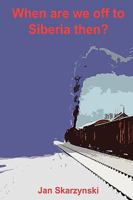 When are we off to Siberia Then? 1098817621 Book Cover