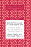 Executing Magic in the Modern Era: Criminal Bodies and the Gallows in Popular Medicine (Palgrave Historical Studies in the Criminal Corpse and its Afterlife) 3319595180 Book Cover