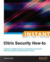 Instant Citrix Security How-To 1849686726 Book Cover