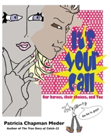 It's Your Call : Our Heroes, Their Choices, and You 0997147210 Book Cover