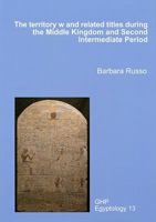 The Territory w and Related Titles During the Middle Kingdom and Second Intermediate Period 1906137188 Book Cover