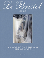 Le Bristol Paris: An Ode to the Art of Living 2080452258 Book Cover