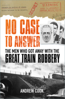 No Case to Answer: The Men who Got Away with the Great Train Robbery 1803994134 Book Cover