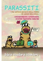 PARASSITI, i più antichi abitanti della terra, ed anche dell'uomo...: consapevolezza e prevenzione delle parassitosi secondo l'Igienismo Naturale (Italian Edition) 8894749800 Book Cover