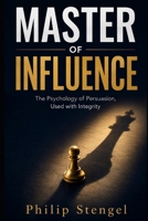 Master of Influence: The Psychology of Persuasion & Power B0F66ZWSNF Book Cover