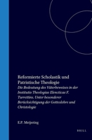 Reformierte Scholastik und patristische Theologie: Die Bedeutung des Vaterbeweises in der Institutio theologiae elencticae F. Turrettins : unter besonderer ... (Bibliotheca humanistica & reformatorica 9060044169 Book Cover
