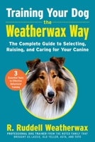 Training Your Dog the Weatherwax Way: The Complete Guide to Selecting, Training, and Caring for Your Canine 1510763430 Book Cover