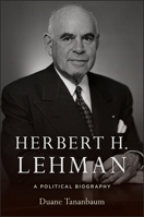 Herbert H. Lehman: A Political Biography 1438463189 Book Cover