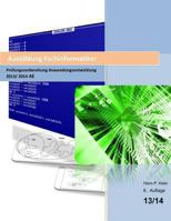 Ausbildung Fachinformatiker Prfungsvorbereitung Anwendungsentwicklung AE 2013/2014: 6. berarbeitete Auflage 13/14 mit groem SQL-Kapitel 1489578072 Book Cover