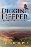 Digging Deeper: Finding Myself on Hopi and Navajo Land 1665307633 Book Cover