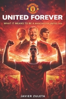 UNITED FOREVER: WHAT IT MEANS TO BE A MANCHESTER UNITED FAN B0G4D2LPGH Book Cover