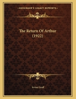 The Return Of Arthur (1922) 116945402X Book Cover