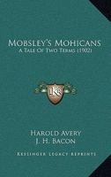 Mobsley's Mohicans: A Tale of Two Terms 1437118763 Book Cover