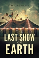 The Last Show on Earth 1039106811 Book Cover