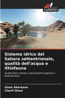 Sistema idrico del Sahara settentrionale, qualità dell'acqua e ittiofauna: Qualità fisico-chimica, inquinamento organico e diversità ittica 6206029166 Book Cover
