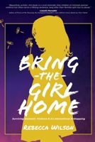 Bring the Girl Home: Surviving Domestic Violence and an International Kidnapping B0D6CJ1F7G Book Cover