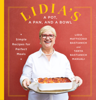 Lidia's a Pot, a Pan, and a Bowl: Simple Recipes for Perfect Meals 0525657401 Book Cover
