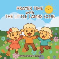 Prayer Time with The Little Lambs Club: Rhyming Prayers and Bible Verses for Kids B0FJSLLHML Book Cover